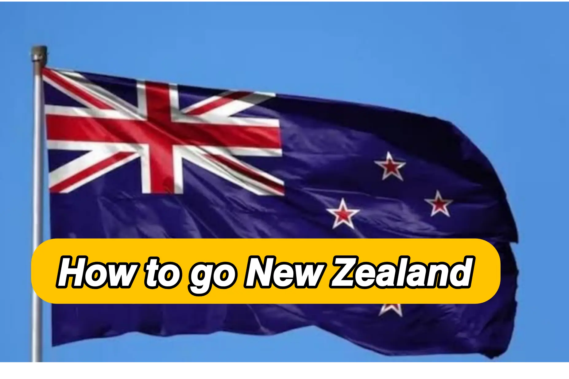 how to go to new zealand : जाने पूरा प्रोसेस